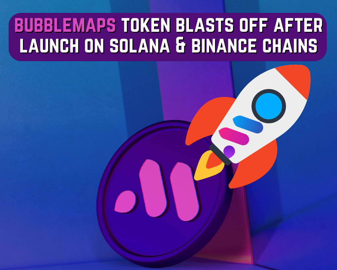 bubblemaps token blasts off after launch on solana & binance chains