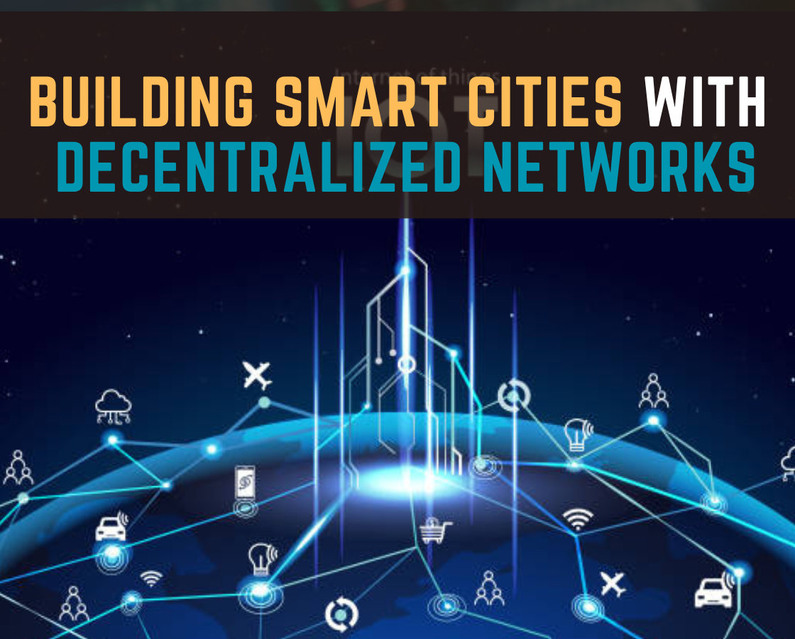 Building Smart Cities With Decentralized Networks