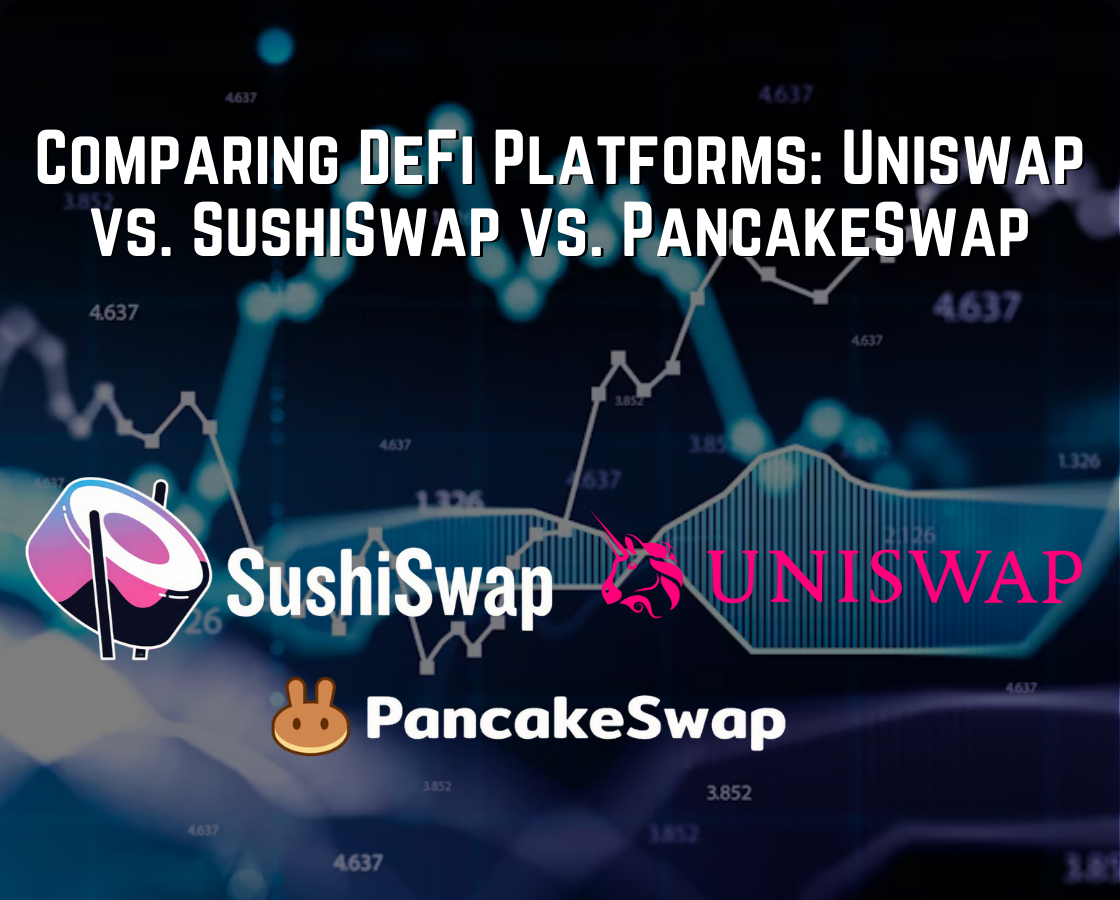 Comparing DeFi Platforms: Uniswap vs. SushiSwap vs. PancakeSwap