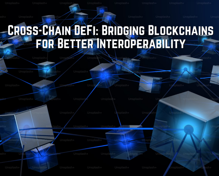 Cross-Chain DeFi: Bridging Blockchains for Better Interoperability