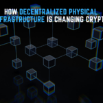 How Decentralized Physical Infrastructure is Revolutionizing Crypto