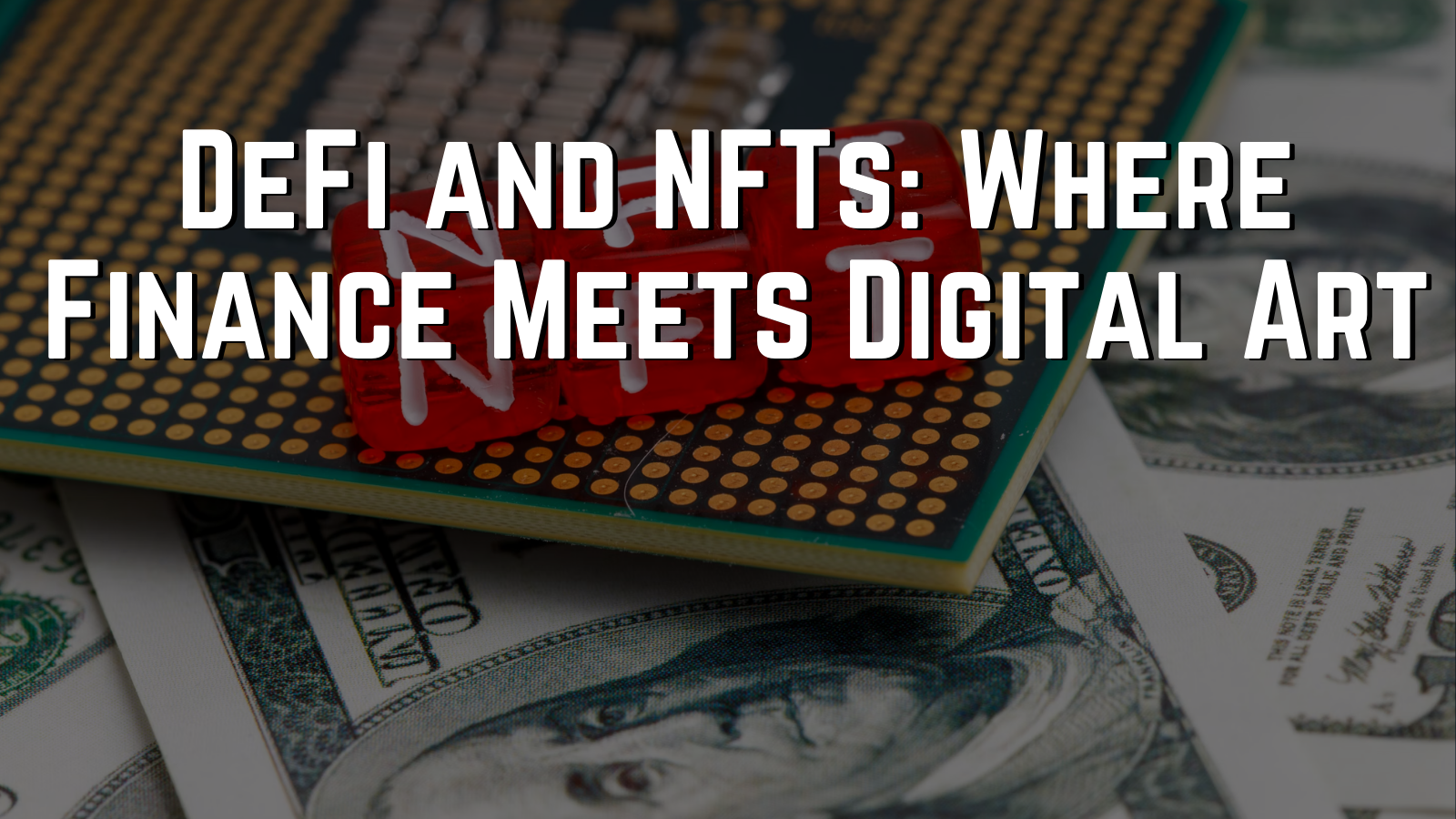 DeFi and NFTs: Where Finance Meets Digital Art