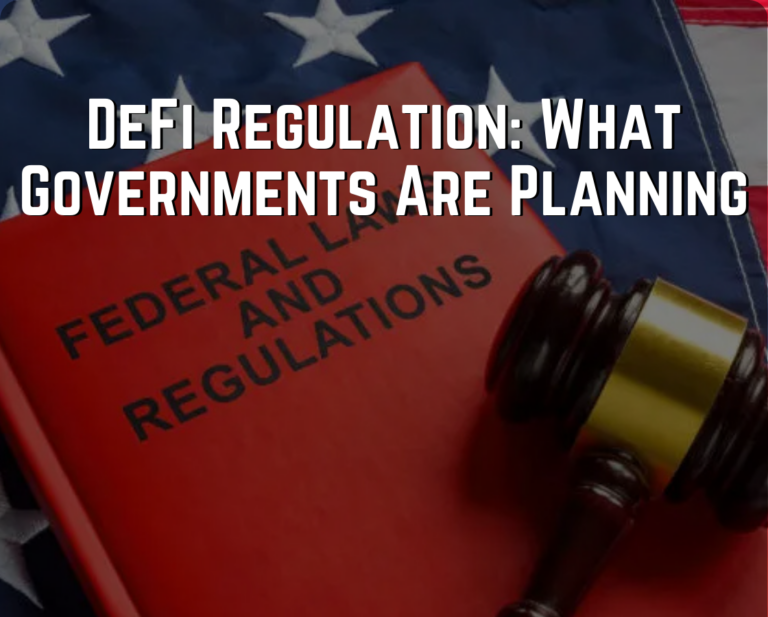 DeFi Regulation: What Governments Are Planning