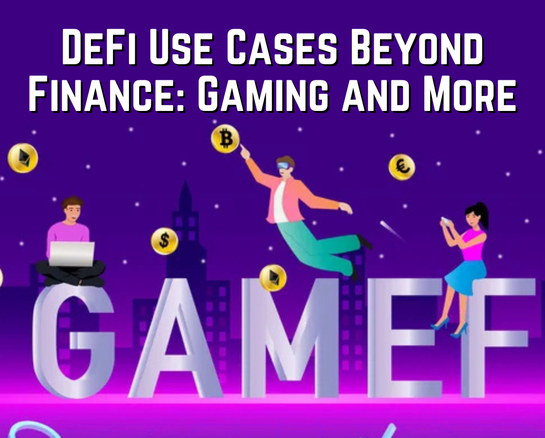 DeFi Use Cases Beyond Finance: Gaming and More