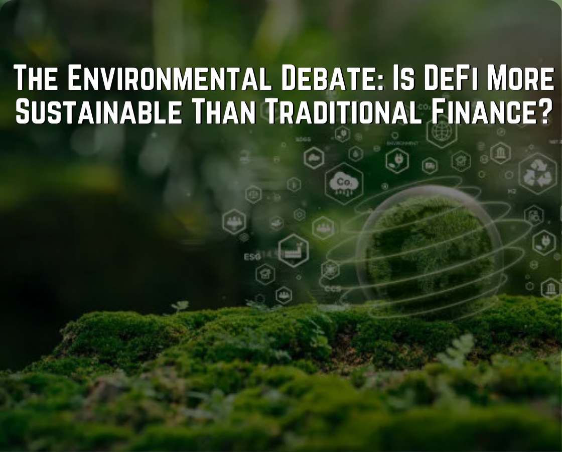 Environmental Debate: Is DeFi More Sustainable Than Traditional Finance?