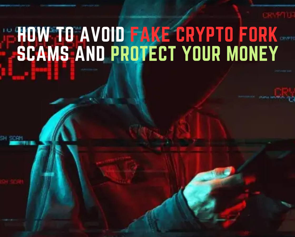 How to Avoid Fake Crypto Fork Scams & Protect Your Money