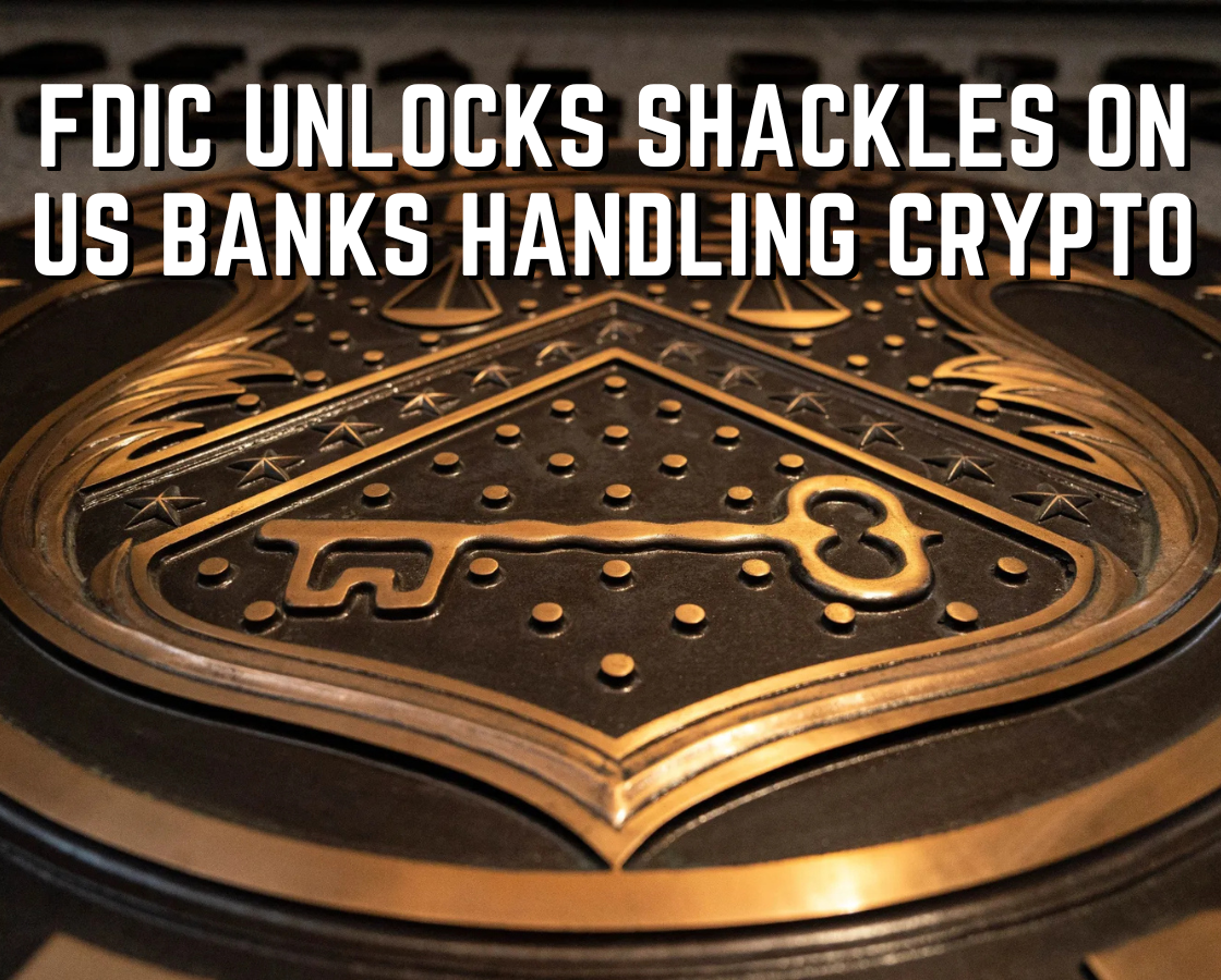 FDIC UNLOCKS SHACKLES ON US BANKS HANDLING CRYPTO