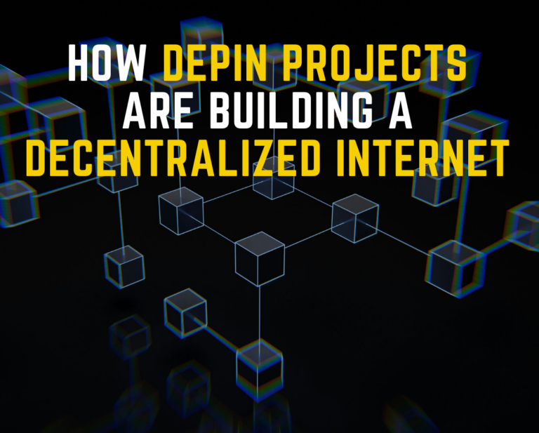 How DePin Projects Are Building A Decentralized Internet