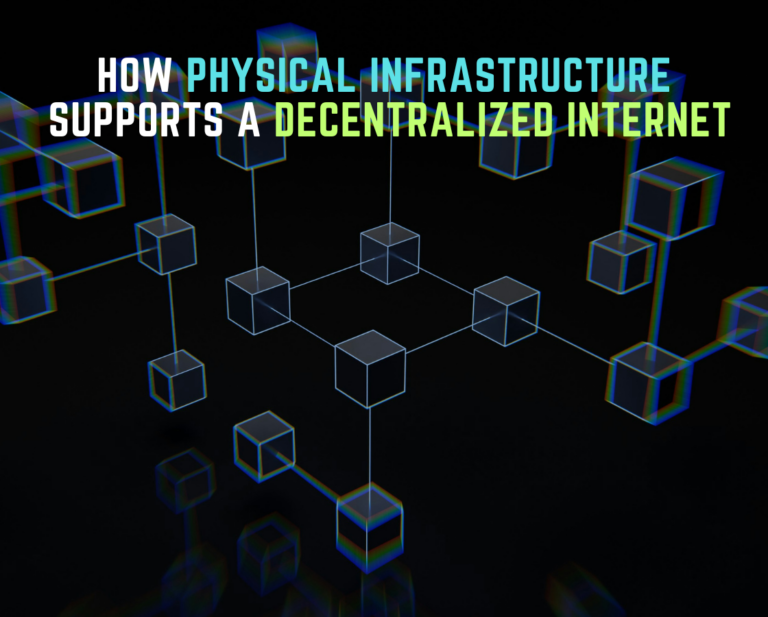 How Physical Infrastructure Supports a Decentralized Internet