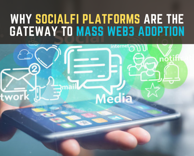 Why SocialFi Platforms are the Gateway to Mass Adoption of Web3