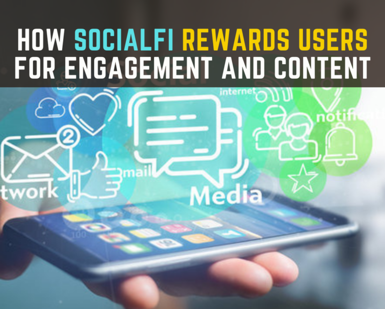 How SocialFi Rewards Users For Their Engagement and Content