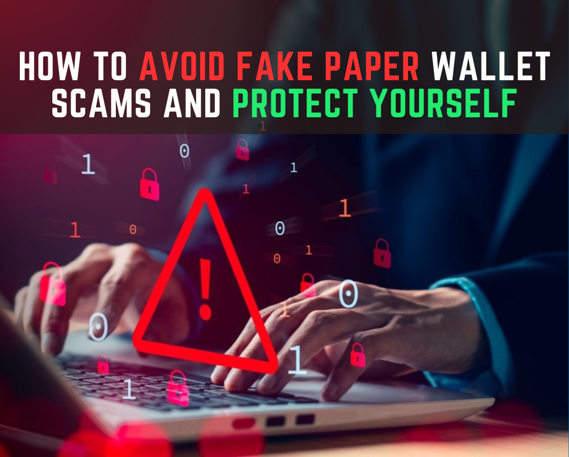 How to Avoid Fake Paper Wallet Scams and Protect Yourself