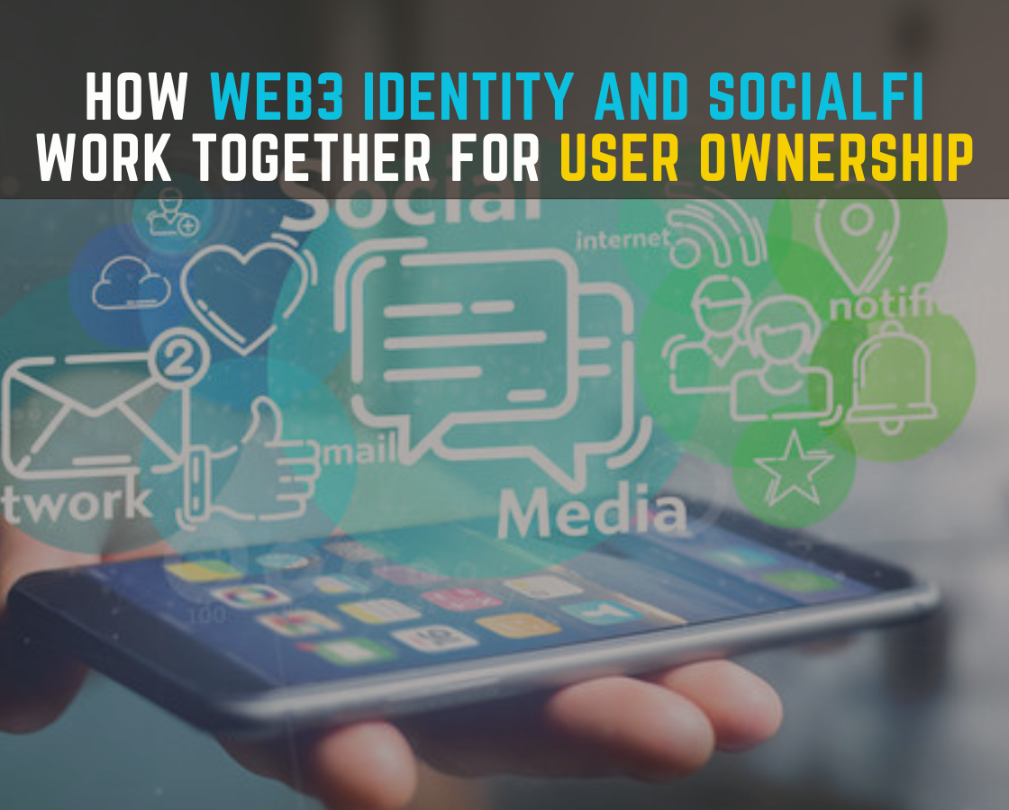 How web3 identity and socialfi work together for user ownership