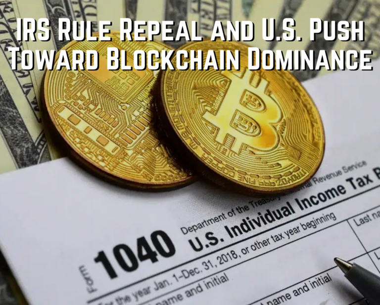 IRS Rule Repeal and U.S. Push Toward Blockchain Dominance