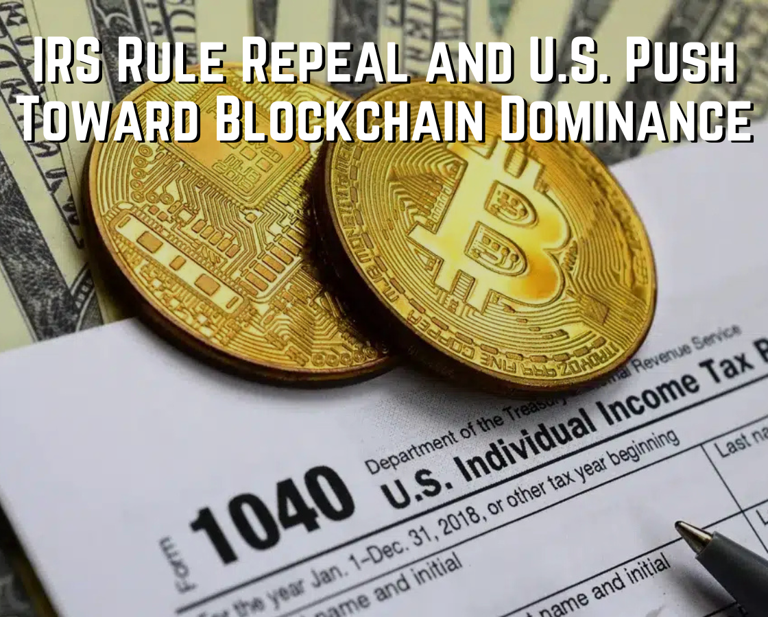 IRS Rule Repeal and U.S. Push Toward Blockchain Dominance