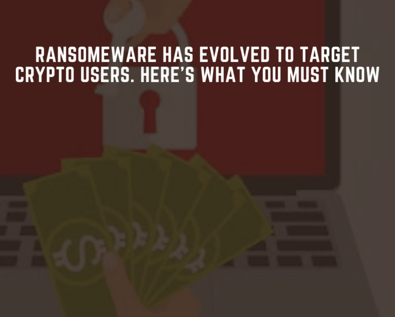 Ransomeware Attacks Have Evolved to Target Crypto Users