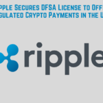 Ripple Secures DFSA License to Offer Regulated Crypto Payments in the UAE