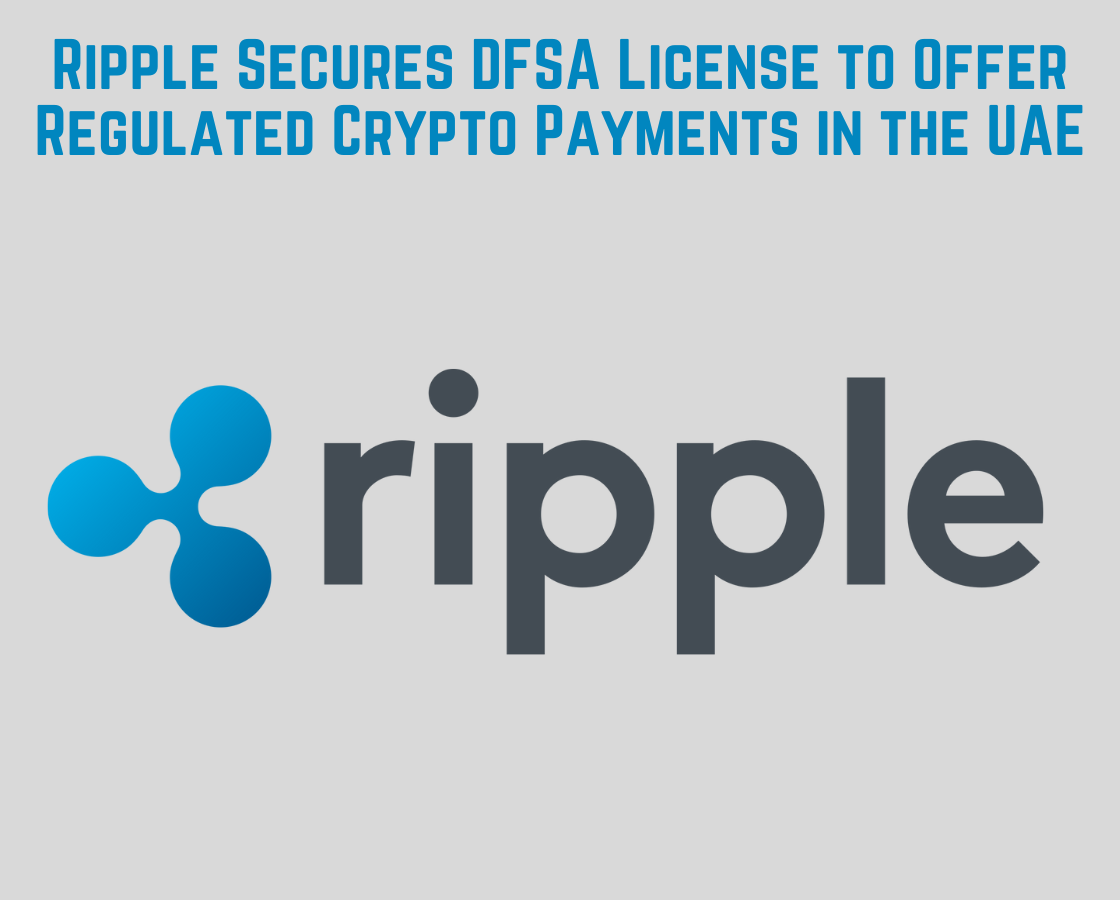 Ripple Secures DFSA License to Offer Regulated Crypto Payments in the UAE