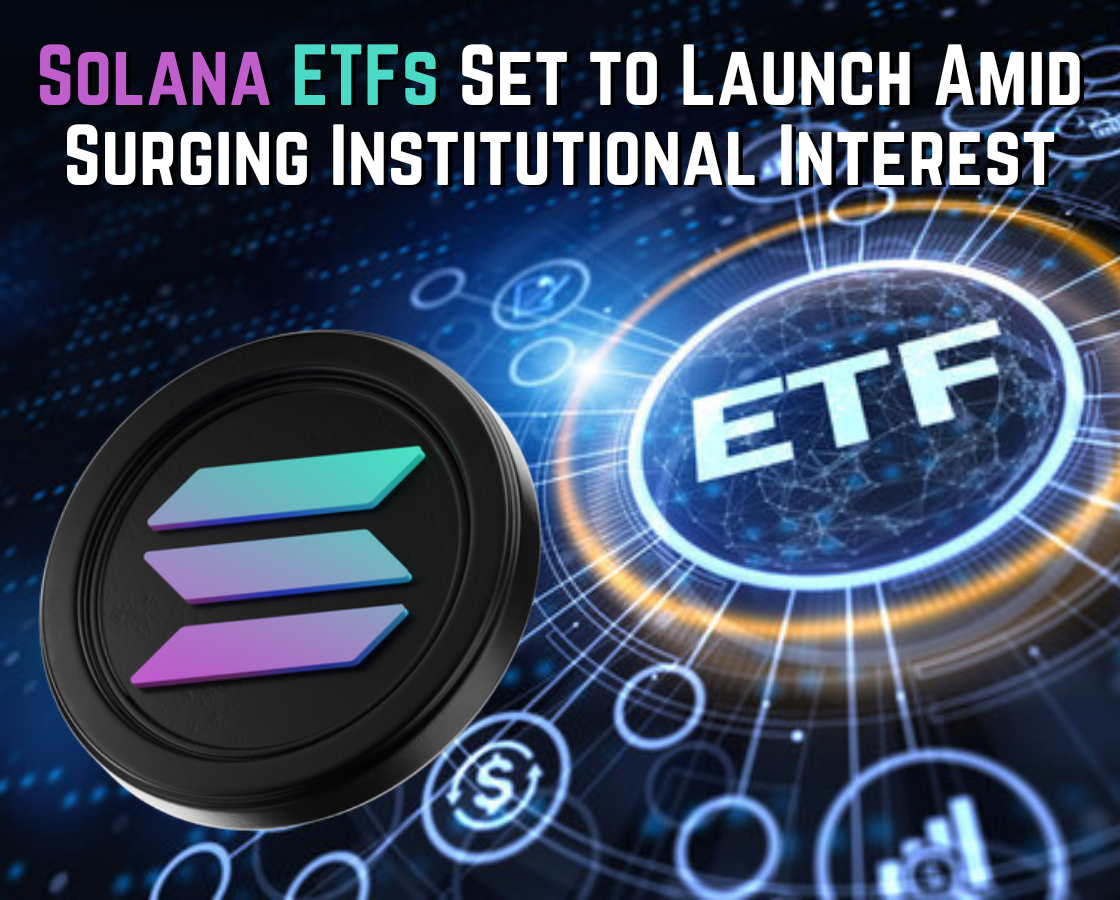 Solana ETFs Set to Launch Amid Surging Institutional Interest