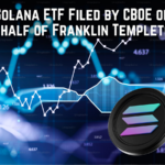 Solana ETF Filed by CBOE on Behalf of Franklin Templeton