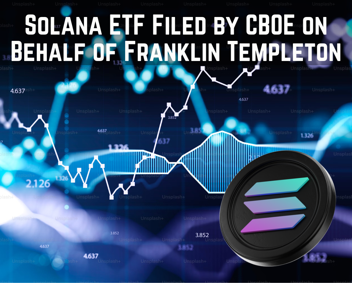 Solana ETF Filed by CBOE on Behalf of Franklin Templeton