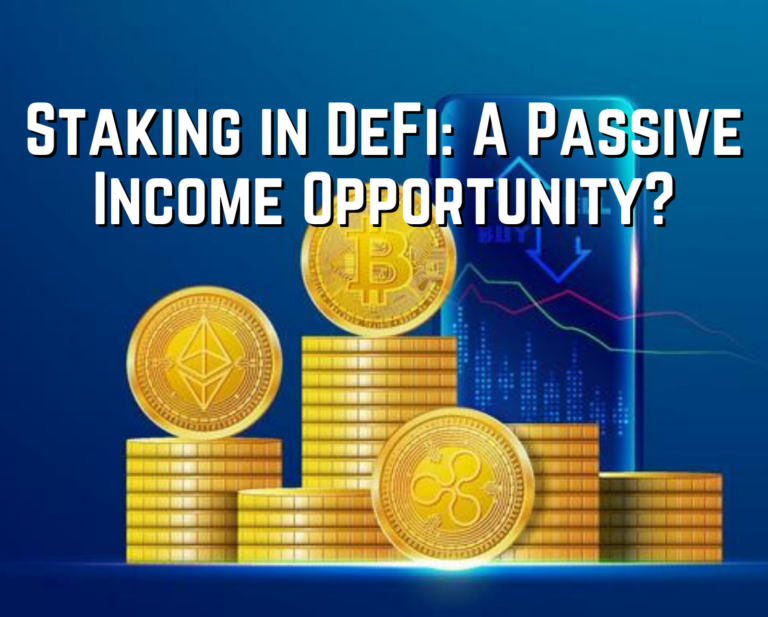 Staking in DeFi: A Passive Income Opportunity?