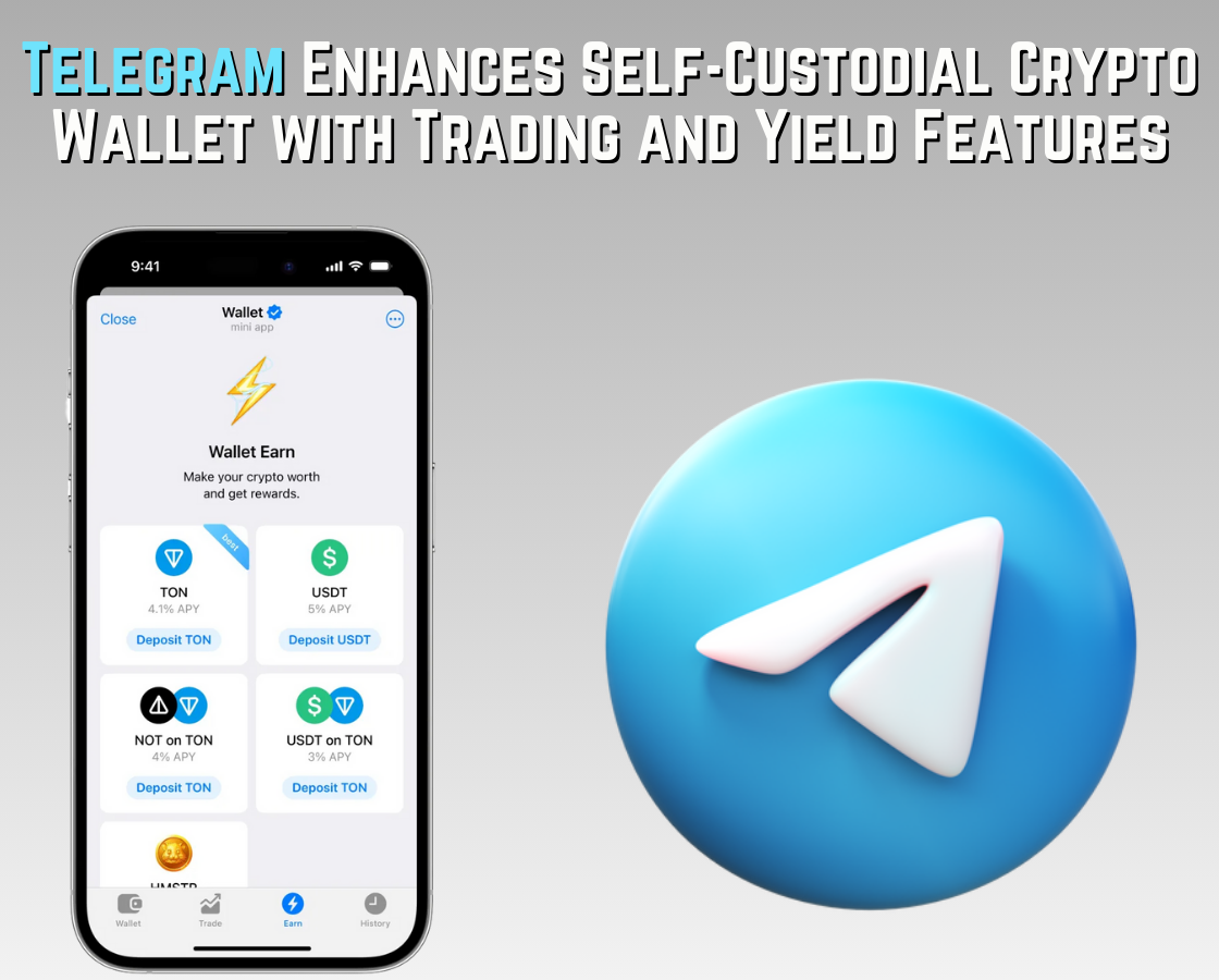 Telegram Enhances Self-Custodial Crypto Wallet with Trading and Yield Features