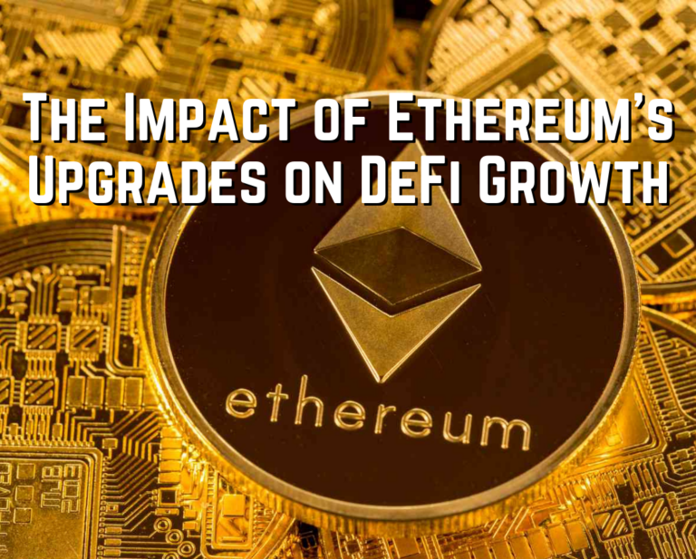 The Impact of Ethereum’s Upgrades on DeFi Growth