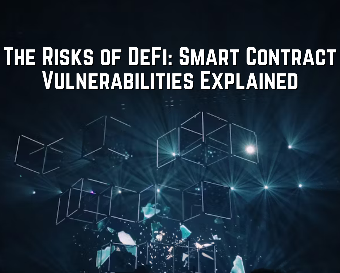 The Risks of DeFi: Smart Contract Vulnerabilities Explained