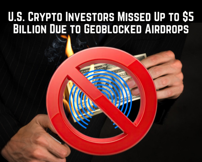 U.S. Crypto Investors Missed Up to $5 Billion Due to Geoblocked Airdrops