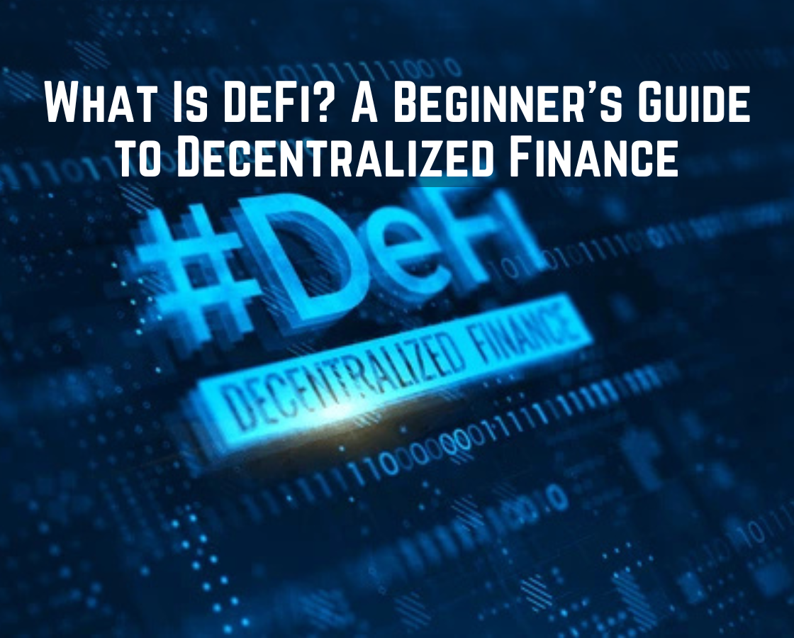 What Is DeFi? A Beginner’s Guide to Decentralized Finance