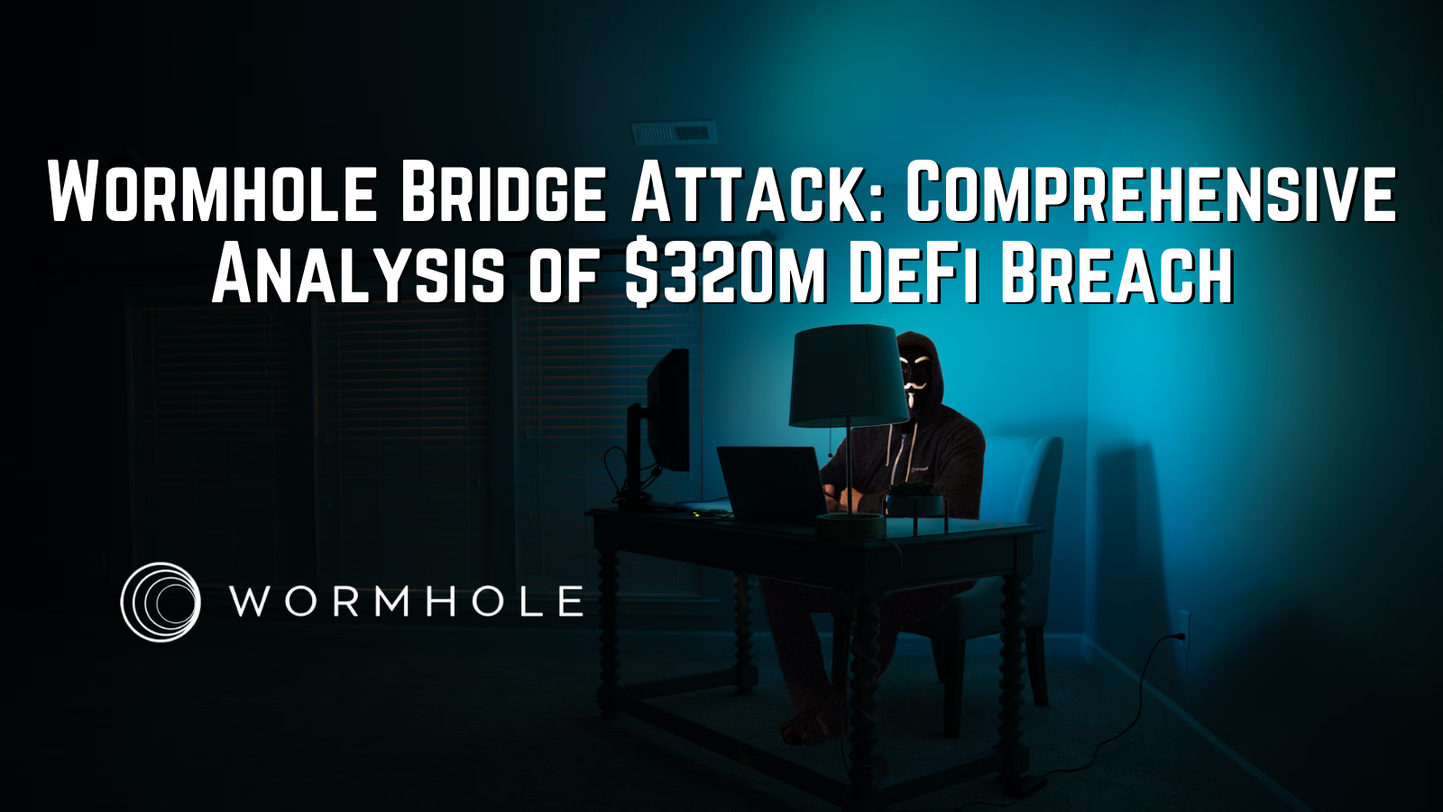 Wormhole Bridge Attack: Comprehensive Analysis of $320m DeFi Breach