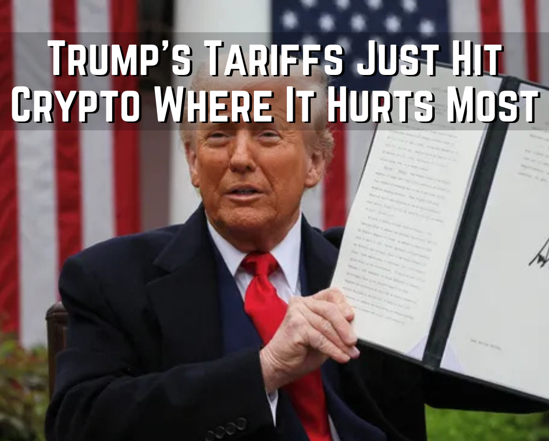 Trumps Tarrifs Hit Crypto Where It Hurts Most